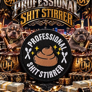 May include: A circular black embroidered patch featuring a brown poop emoji, white crossed spoons, and the text Professional Shit Stirrer. The design includes yellow stars and is set against a background of gold coins, cash, and two dogs.
