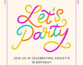 Pode incluir: Um convite colorido com o texto "Let's Party" em uma fonte divertida e manuscrita. O convite é para a festa de aniversário de 18 anos de Ashley em 15 de julho de 2020, na 123 Anywhere St., Any City, ST 12345. RSVP para Emma no 123-456-7890.
