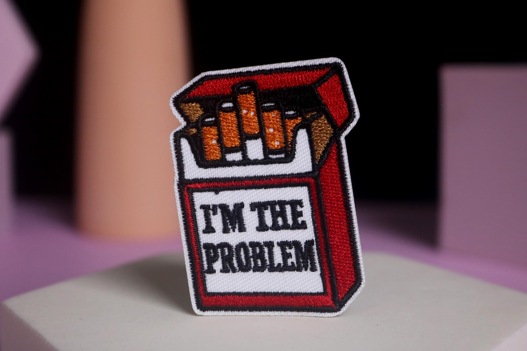 Cigarette Patch, I Am the Problem Patch, Iron on Patch, Embroidered ...