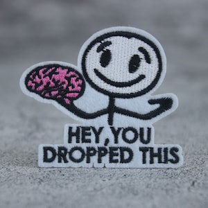 hey you dropped this patch, lost your mind patch, iron on patch, embroidered patch, applique, patch for jacket, patch for backpack