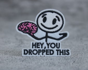 hey you dropped this patch, lost your mind patch, iron on patch, embroidered patch, applique, patch for jacket, patch for backpack