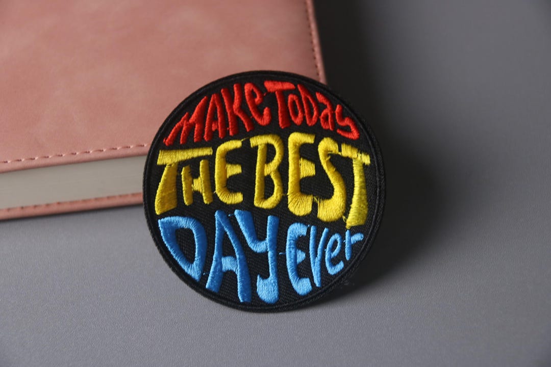 Make Today the Best Day Ever Patch, Phrase, Iron on Patch, Embroidered ...