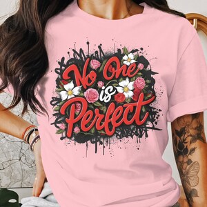 Inspirational No One Is Perfect Floral T-Shirt, Motivational Quote Flower Art Tee, Positive Message Graphic Shirt