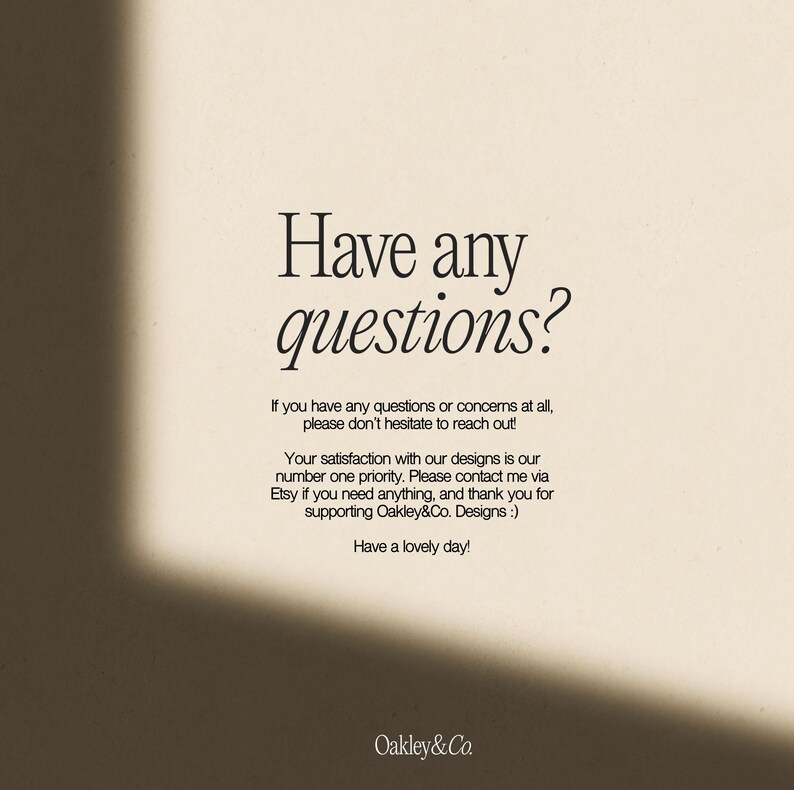 May include: A beige background with the text "Have any questions?" in a stylish font. Additional text below states, "If you have any questions or concerns at all, please don't hesitate to reach out!" and other details.