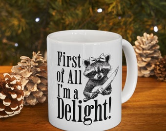 Funny Raccoon Mug, First of all I&#39;m A Delight Sarcastic Meme Cup,Trendy Trashcore Mug, Raccoon Gifts, Raccoon Lover Gift, Fun Self Love Gift