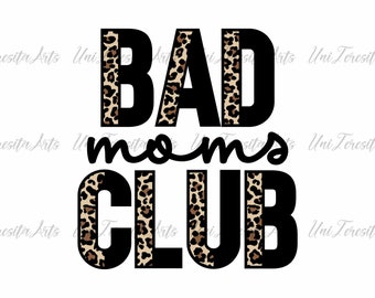 Bad Moms Club PNG Sublimation Design, Mom Life Png, Mothers Day Png, Mama Png, Mom Shirt Png, Leopard Png