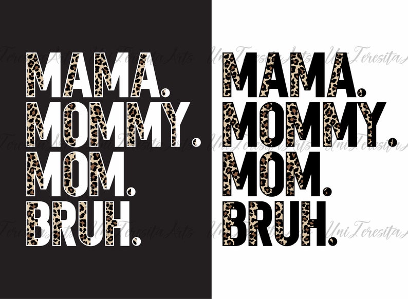Puede incluir: Un dise&ntilde;o gr&aacute;fico con las palabras "MAMA. MOMMY. MOM. BRUH." en una fuente en negrita. Las palabras "MAMA", "MOMMY" y "MOM" tienen un estampado de leopardo. El fondo est&aacute; dividido, con negro a la izquierda y blanco a la derecha.