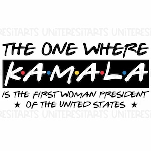 The One Where Kamala Is The First Woman President of The United States SVG, PNG, Kamala Harris Shirt Design, Kamala 2024 Trendy PNG Print