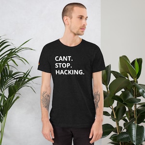 Can&#39;t Stop Hacking Shirt / Ethical Hacker Gift For Him & Her / Cybersecurity Shirt / Pen Tester Gifts / Computer Hacking