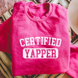 Certified Yapper Crewneck Sweatshirt, College Sweatshirt, Cute Funny Sweater, Gifts for Women, Born to Yap Sweater, This and Yap Sweatshirt