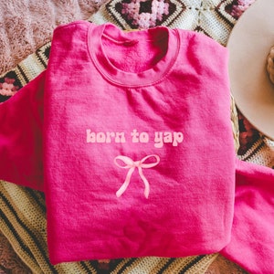 Born to Yap Sweatshirt, Coquette Bow Sweater, Professional Yapper Sweatshirt, Funny Gift for Her, Y2K Aesthetic Sweatshirt, 90s Baby Tee