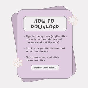 May include: A light purple digital download guide with the text "HOW TO DOWNLOAD". Instructions include signing into etsy.com, clicking your profile picture, and selecting purchases. The guide is decorated with floral accents and the @WENDYCROCHETSCO logo.