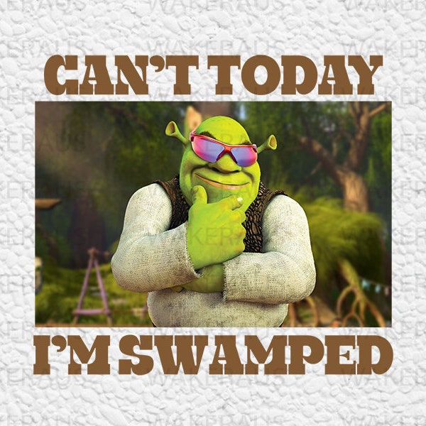 Can't Today I'm Swamped Shirt, Shrek Funny Trending Shirt, Fiona and Shrek Tshirt, Funny Shrek Trending Tee, Shrek Face Meme Shirt