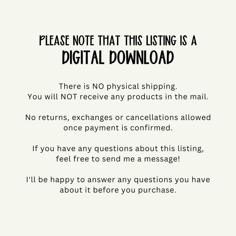 May include: Cream-colored digital download announcement with black text. The text reads "PLEASE NOTE THAT THIS LISTING IS A DIGITAL DOWNLOAD." Additional text clarifies that there is no physical shipping and no returns or exchanges.