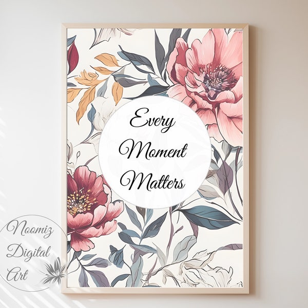 Digital Wall Art, Every Moment Matters, Home Decor, Peony Style Pattern