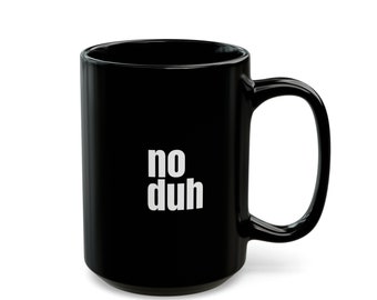 Black Mug (11oz, 15oz) Duh NoDuh | Humor | Bring Back the 80's | Sayings from the 80's |