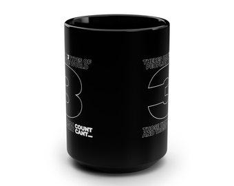 Black Mug, 15oz "There are only 3 types of people in the world, those that can count and those that cant" | Humor Mugs | Jokes | Funny Mug |