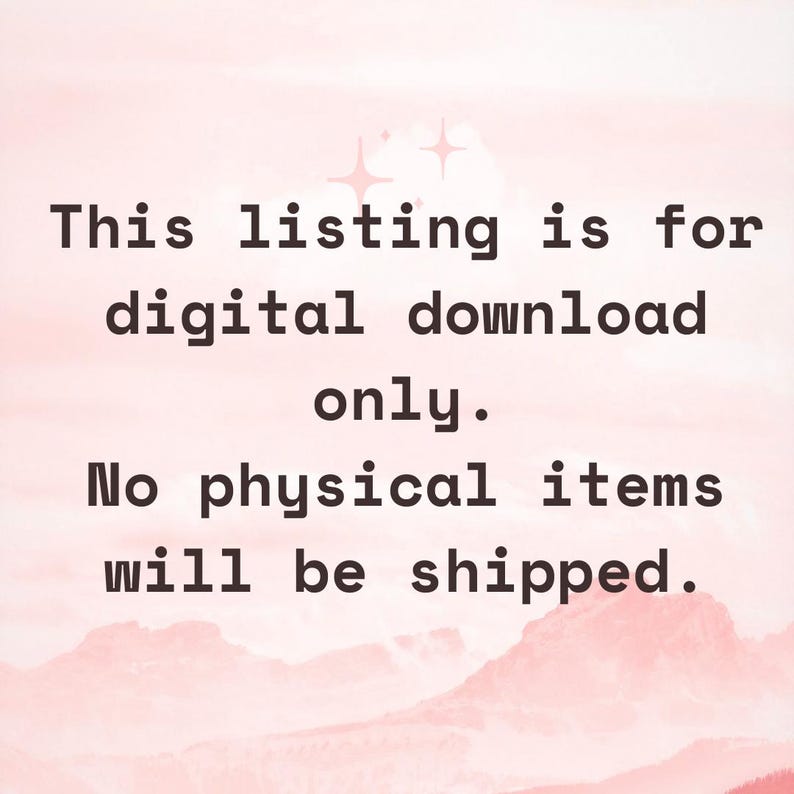 May include: Text on a pink background states: "This listing is for digital download only. No physical items will be shipped."