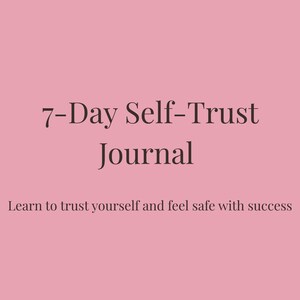May include: A pink background with the text "7-Day Self-Trust Journal." Below the title is the text "Learn to trust yourself and feel safe with success." The text is in a dark, elegant font.