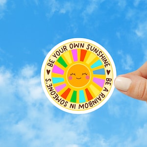 Be Your Own Sunshine Rainbow Sticker Waterproof Vinyl Decal Motivational Inspirational Positive Vibes Laptop Water Bottle Planner Journal