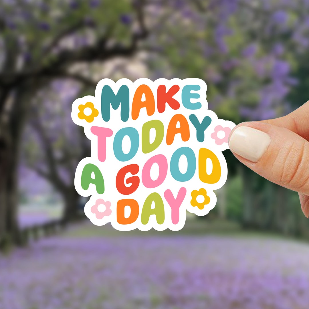 Make Today A Good Day Sticker Colorful Motivational Quote Decal ...