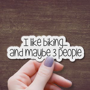 I Like Biking And Maybe 3 People Sticker Funny Cycling Decal Bike Lover Gift Sarcastic Humor Laptop Sticker Cyclist Vinyl Decal