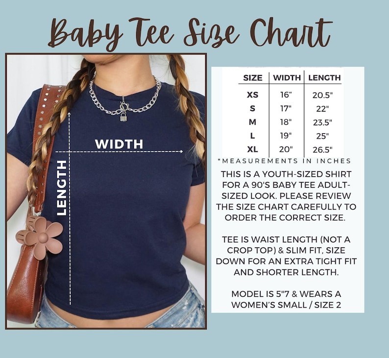 May include: Size chart for a baby tee shirt with measurements in inches. The chart shows the width and length of the shirt in sizes XS, S, M, L, and XL. The text states that the shirt is a youth-sized shirt for a 90's baby tee adult-sized look. The model is 5'7" and wears a women's small/size 2.