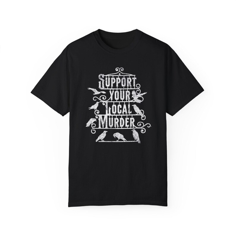 Support Your Local Murder Shirt, Comfort Colors Crow T shirt, Raven Edgar Allan Poe Literature Tee, Vulture Culture Crowcore Gift Black