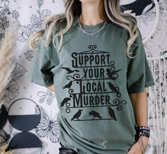 Support Your Local Murder Shirt, Comfort Colors Crow T shirt, Raven Edgar Allan Poe Literature Tee, Vulture Culture Crowcore Gift