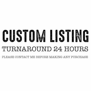 Peut inclure: Texte noir et blanc sur fond blanc qui dit "CUSTOM LISTING TURNAROUND 24 HOURS PLEASE CONTACT ME BEFORE MAKING ANY PURCHASE".