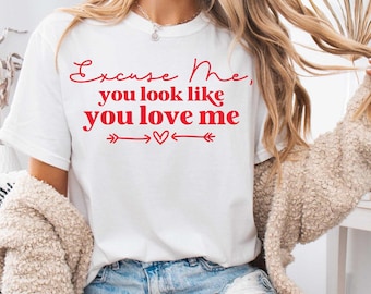 Excuse Me You Look Like You Love Me SVG, PNG, Trendy Design Svg for Cricut, Png Sublimation, Valentine's Svg, Valentine's Png