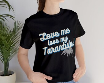 Funny Tarantula Lovers T-Shirt | Spider Gift | Arachnid Spider Owners, Breeders | Unisex Mens & Women's Tee | Love Me Love My Tarantula!