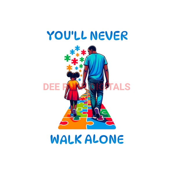 You'll never walk alone autism png - Father and daughter autism png - Autism daughter and dad png - You'll never walk alone digital download