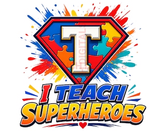 Autism Awareness Special Ed Teacher Png, I Teach Superheroes Design, Teacher Shirt Digital, Autism Educator & Teacher Appreciation Download