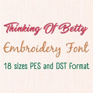 May include: A digital graphic with the text "Thinking Of Betty Embroidery Font" in a cursive style. The text is in shades of pink and gold, with the words "18 sizes PES and DST format" in green.
