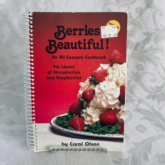 Vintage Cook Book - Berries Beautiful! An All Seasons Cookbook - 1985 by Olson, Carol Kutzli, Strawberry and Raspberry Recipe Collection