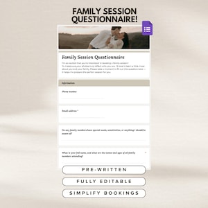 May include: A digital questionnaire titled "Family Session Questionnaire!" with sections for information, including phone number and email address. The form also asks about family members' needs and names. Buttons read "PRE-WRITTEN," "FULLY EDITABLE," and "SIMPLIFY BOOKINGS."