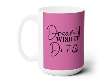 Dream It Wish It Do It, Motivational Ceramic Mug 15oz