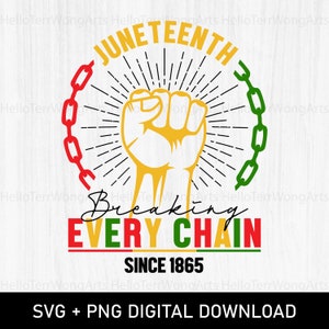Juneteenth SVG, Breaking Every Chain Since 1865 Svg, Black History SVG, Juneteenth Shirt Svg, African American, Png Sublimation, Svg Cricut