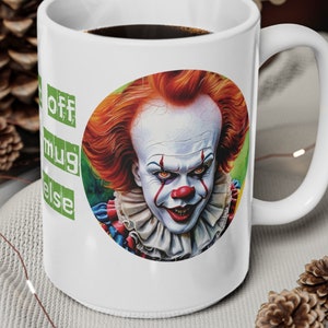 Scary Clown Warning Mug , Horror Fun with Hand Off Quote, office or workplace, Coffee Time Thrills, 11oz & 15oz Options