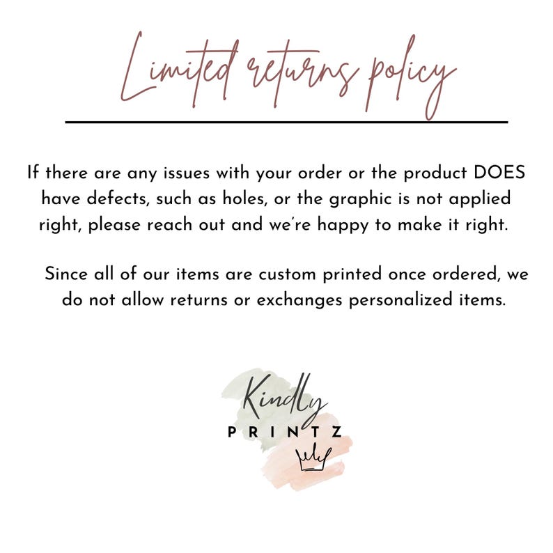 May include: White background with text that reads "Limited returns policy." The text below states the policy regarding returns and exchanges for custom printed items. The logo for "Kindly PRINTZ" is at the bottom.