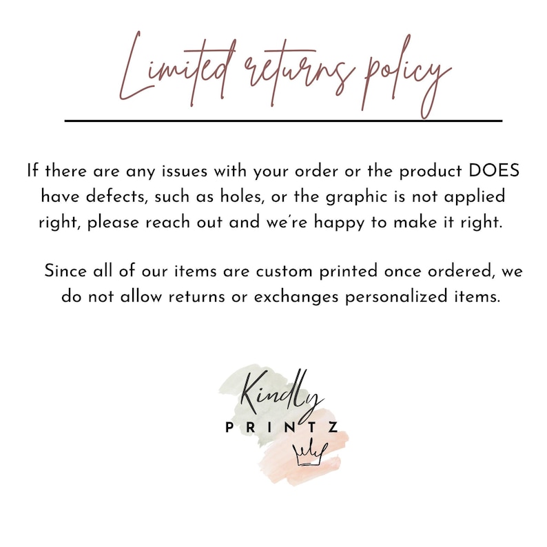 May include: White background with text that reads "Limited returns policy." The text explains the policy for returns and exchanges, and states that custom printed items are not eligible for returns. The Kindly Printz logo is at the bottom.