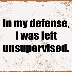 In My Defense werd ik zonder toezicht achtergelaten - handgemaakt uniek - digitale download Wall Art Print Cottage Core DIY Art Gift