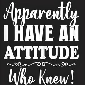 Apparently I have an Attitude - Printable AI Created Hand Crafted One of A Kind - Digital Download Wall Art Print Cottage Core DIY Gift