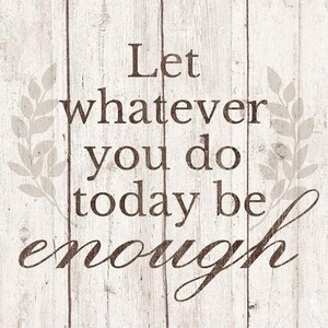 Let Whatever You Do Today Be Enough - Printable AI Created Hand Crafted One of A Kind Digital Download Wall Art Print Cottage Core DIY Gift