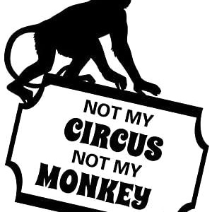 Not My Circus Not My Monkey Transparent Background Digital Download Wall Hanging Art Print and Frame T-Shirt Art Coffee Cup Quote Design Etc