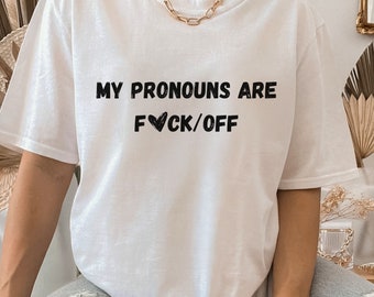 My pronouns are, fuck/off, unhinged shirt, pride shirt,funny shirt,pronoun shirt,cute shirt,unisex shirt,gift shirt,funny gift,pride support