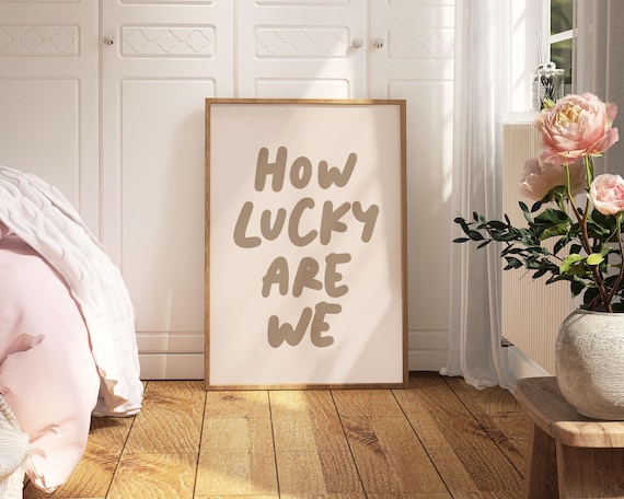 How Lucky Are We Print, Neutral Beige Color Bold Typography Poster, Uplifting Quote Art, Daily Reminder Print, Positive Thinking Wall Art