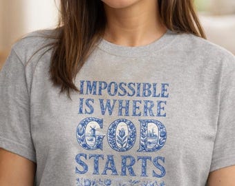 Impossible Is Where God Starts T-Shirt | Inspirational Faith Tee