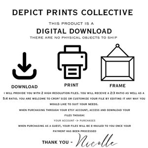 Puede incluir: Un gr&aacute;fico de descarga digital con una flecha de descarga, un icono de impresora y un icono de marco. El texto dice "Depict Prints Collective", "Este producto es una descarga digital", "No hay objetos f&iacute;sicos para enviar", "Descargar", "Imprimir", "Marco", "Le proporcionar&eacute; 2 archivos de alta resoluci&oacute;n. Recibir&aacute; una proporci&oacute;n de 2:3, as&iacute; como una proporci&oacute;n de 5:4. Puede recortar/ dimensionar o personalizar su archivo edit&aacute;ndolo de cualquier manera que desee para que se ajuste a sus necesidades.", "Al comprar a trav&eacute;s de su cuenta de Etsy, acceda y descargue sus archivos a trav&eacute;s de: Su cuenta -> Compras", "Al comprar como invitado, sus archivos se le enviar&aacute;n por correo electr&oacute;nico una vez que su pago se haya procesado", "Gracias - Nicolle".